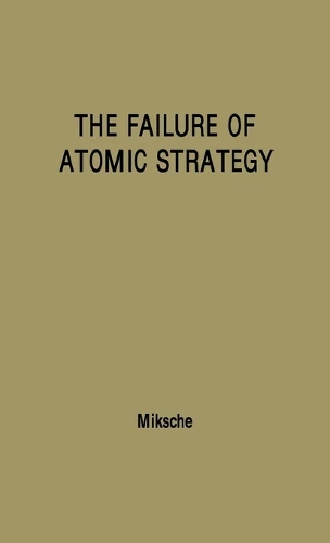 The Failure of Atomic Strategy and a New Proposal for the Defence of the West (Praeger Security International