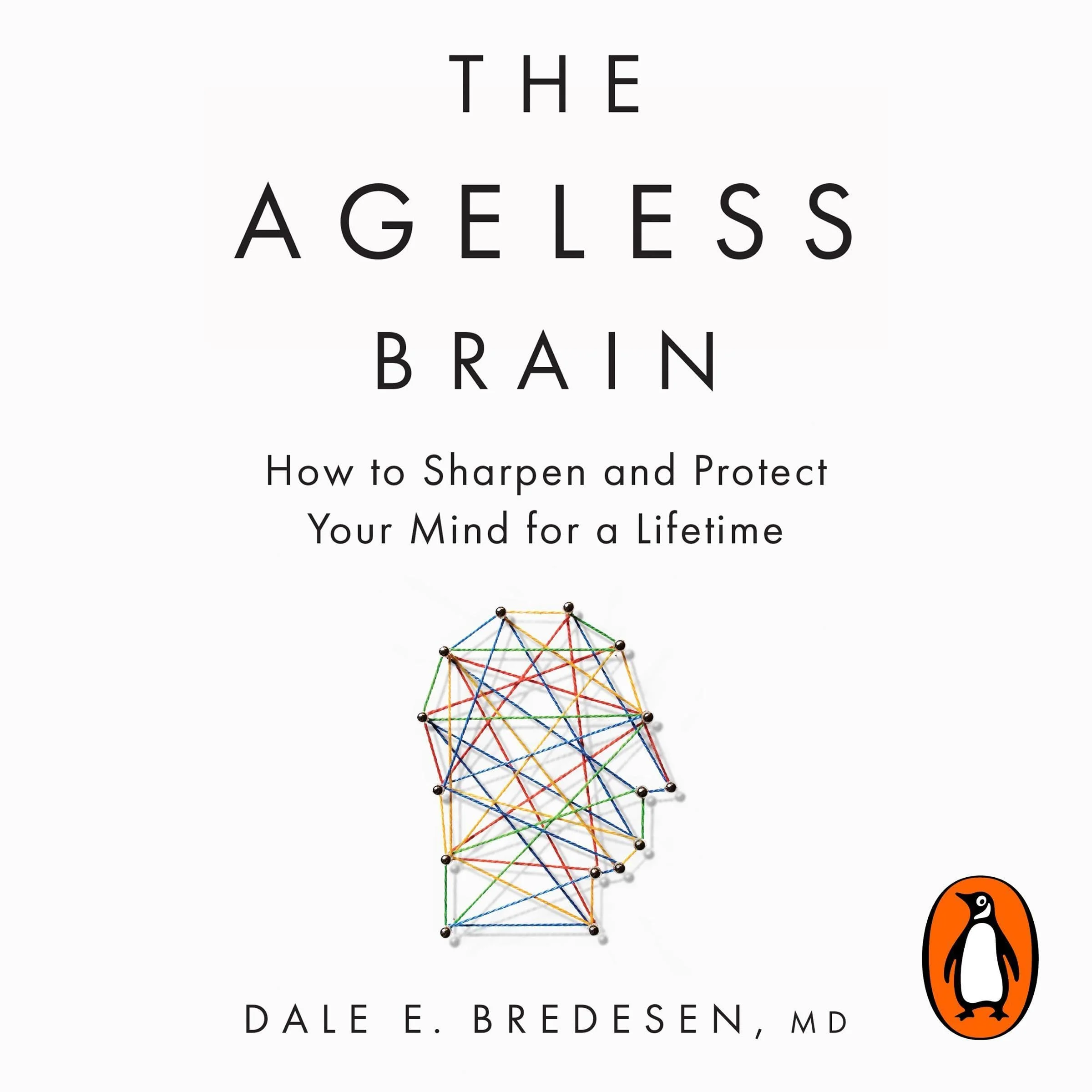 The Ageless Brain: How to Sharpen and Protect Your Mind for a Lifetime