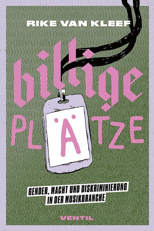 Billige Plätze: Gender, Macht und Diskriminierung in der Musikbranche